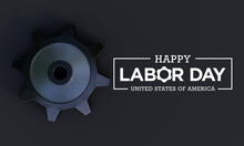 Labor Day In The United States Of America Is Observed Every Year In September, To Honor And Recognize The American Labor Movement And Their Works And Contributions. 3D Rendering