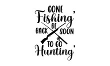 Gone Fishing’ Be Back Soon To Go Hunting’ - Horse T Shirt Design, Funny Quote EPS, Cut File For Cricut, Handmade Calligraphy Vector Illustration, Hand Written Vector Sign