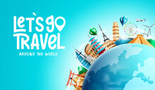 Travel Vector Background Design. Let's Go Travel Text With 3d World Globe And Tourist Destination Landmark For Worldwide Tour Travelling. Vector Illustration.
