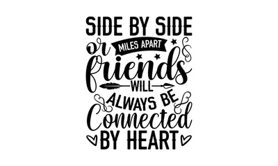 side by side or miles apart friends will always be connected by heart - best friends t shirt design,