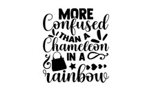 More Confused Than A Chameleon In A Rainbow - Tote Bag T Shirt Design, Hand Drawn Lettering Phrase, Calligraphy Graphic Design, SVG Files For Cutting Cricut And Silhouette
