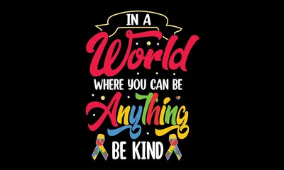 In A World Where You Can Be Anything Be Kind Svg T-Shirt Design