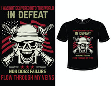 I Was Not Delivered Into This World In Defeat Nor Does Failure_Veteran T Shirt Design