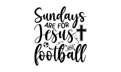 Wall Mural - Sundays are for Jesus and football, Bible Verse t shirts design, Bible verse typography Design, Isolated on white background, svg Files for Cuttin, antique monochrome religious vintage label, badge, c