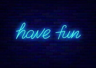 Wall Mural - Have fun neon lettering signboard. Shiny calligraphy. Glowing effect banner. Vector stock illustration