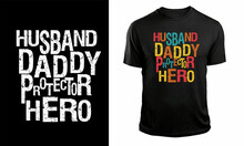 Husband Daddy Protector Hero Motivational Father's Day T-shirt Design. Dad Quotes Design For T Shirt Stickers, Mug, Hat, And Merchandise.