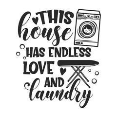 Wall Mural - This house has endless love and laundry funny slogan inscription. Laundry vector quotes. Isolated on white background. Inspirational textile, frame, postcard, banner decorative print. Illustration wit