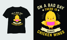On A Bad Day There Is Always Chicken Wings - Chicken Wing Day Special T-shirt And Apparel Design. Vector Print, Typography, Poster, Emblem, Festival
