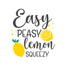Easy Peasy Lemon Squeezy Funny Slogan Inscription. Lemon Vector Quotes. Lemonade Sign. Illustration For Prints On Stand, T-shirts, Bags, Posters, Cards. Isolated On White Background.