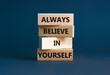 © Dzmitry - Always believe in yourself symbol. Concept words Always believe in yourself on wooden blocks on a beautiful grey background. Business, motivational and always believe in yourself concept.