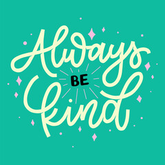 Wall Mural - always be kind.vector illustration.dynamic handwritten slanted font on a blue background.modern typography design perfect for greeting card,post card,poster,banner,t shirt,web design,social media,etc