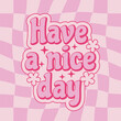 Positive quote Have a nice day in hippie retro 70s style on checkered groovy background. Vector illustration.