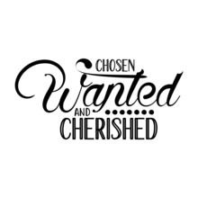 Chosen Wanted And Cherished Svg