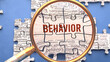 Behavior as a complex and multipart topic under close inspection. Complexity shown as matching puzzle pieces defining dozens of vital ideas and concepts about Behavior,3d illustration