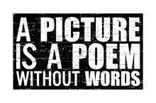 A Picture Is A Poem Without Words. Motivational Quote.
