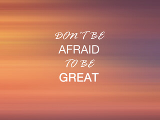Wall Mural - Life inspirational and motivational quote - Don't be afraid to be great