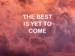 Wall Mural - Life inspirational and motivational quote - The best is yet to come