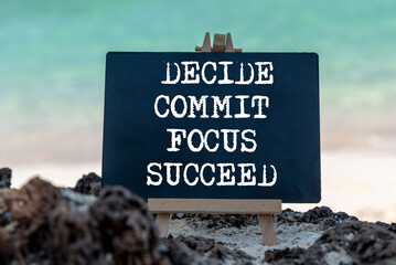 Life inspirational and motivational quote - Decide, commit, focus, succeed
