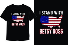 I Stand With Betsy Ross-4th Of July T Shirt Design. Memorial Day Design. Independence Day Vector Graphics. T Shirt