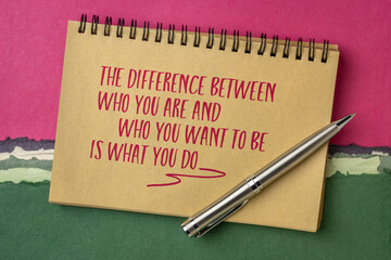 Wall Mural - the difference between who you are and who you want to be is what you do, inspirational note in a spiral notebook, motivation and personal development concept