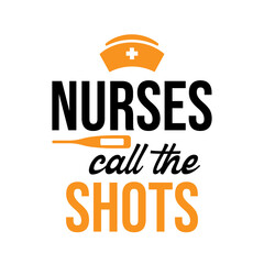 Wall Mural - nurses call the shots , nurse quote lettering vector