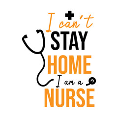 Wall Mural - i can't stay home, i am a nurse , nurse quote lettering vector