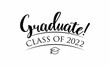 © Jameel - Class of 2022, Congratulations Graduates 2022. Celebration text poster. Graduates class of 2022 vector concept as template for cards, posters, banners, labels. SVG, PNG, PDF, JPG, Ai, EPS file format