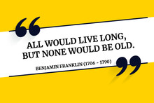 Vector Illustration Of Inspirational And Motivational Quote. All Would Live Long, But None Would Be Old. Benjamin Franklin (1706 - 1790)