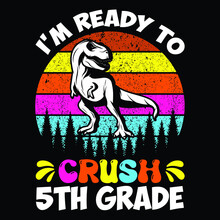 I'm Ready To Crush 5th Grade, Happy Back To School T-shirt Print Template, Typography T Shirt Vector File.