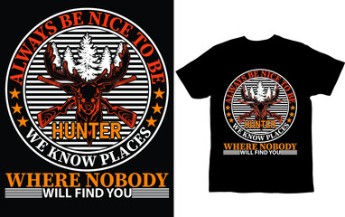 always be nice to be hunter...t-shirt design template