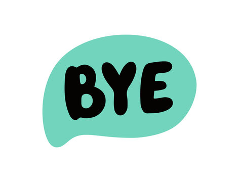Bye speech bubble. Goodbye text. Hand drawn quote. Bye icon lettering. Doodle phrase speech bubble. Vector illustration for print on shirt, card, poster etc. Black, yellow and white.
