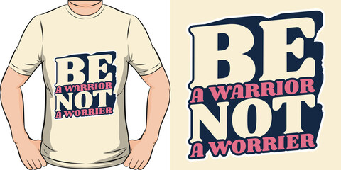 Be A Warrior Not A Worrier Motivation Typography Quote T-Shirt Design.