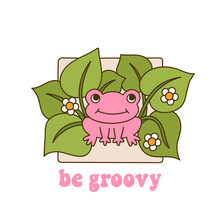 Seventies Retro Slogan Be Groovy. Frog In Leaves With Daisies. Colorful Vector Illustration And Lettering In Vintage Style. 70s 60s Nostalgic Poster Or Card, T-shirt Print