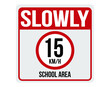 Slowly 15km/h school area. Sign for speed limit in school area.