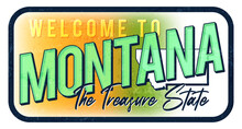 Welcome To Montana Vintage Rusty Metal Sign Vector Illustration. Vector State Map In Grunge Style With Typography Hand Drawn Lettering