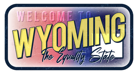 Welcome to Wyoming vintage rusty metal sign vector illustration. Vector state map in grunge style with Typography hand drawn lettering