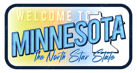 Wall Mural - Welcome to minnesota vintage rusty metal sign vector illustration. Vector state map in grunge style with Typography hand drawn lettering.