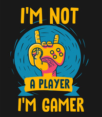 I'm not a player, i'm gamer