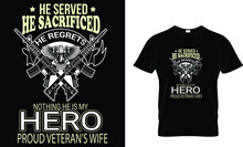 He Served He Sacrificed He Regrets Nothing He Is My Hero Proud Veteran's Wife