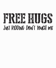 Free Hugs Just Kidding Dont Touch Meis A Vector Design For Printing On Various Surfaces Like T Shirt, Mug Etc. 
