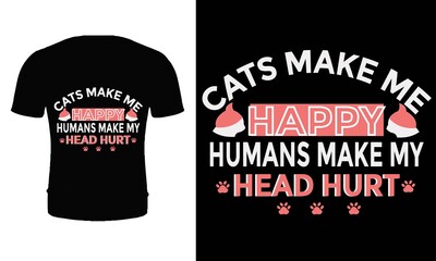 Wall Mural - Cats make me happy humans make my head hurt t shirt design template. Typography, quotes cat t shirt design. Cat t shirt. Cat t shirt design for cat lover.