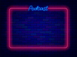 Wall Mural - Podcast neon advertising. Shiny lettering with frame. Simple banner on brick wall. Radio show. Vector illustration