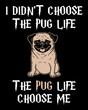 I didn't choose the pug life the pug life choose me. Funny dog quote.