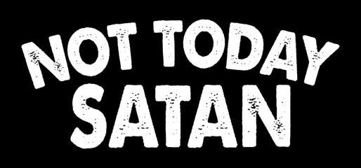 Wall Mural - Not Today Satan. Typography design vector