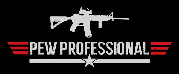 Wall Mural - Pew Professional. Pew Pew. Gun rights t-shirt design vector.