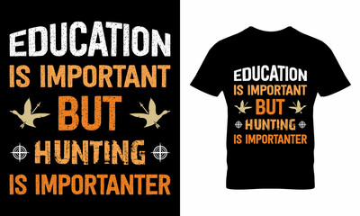 Wall Mural - Education Is Important But Hunting Is Importanter T-shirt Design