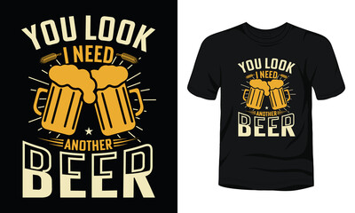 Sticker - You look I need another beer typography beer t-shirt template.