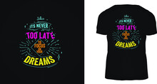 Its Never Too Late To Focus On Your Dream T-shirt Design, Ready To Print