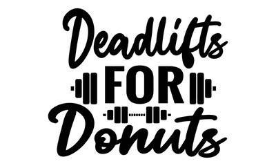 Deadlifts for donuts, GYM t shirt design, svg, Inspiring Typography Creative Motivation Quote Poster Template, gym stickers design
