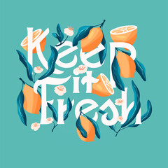 Keep it fresh lettering illustration with lemons. Hand lettering; fruit and floral design in bright colors. Colorful vector illustration.